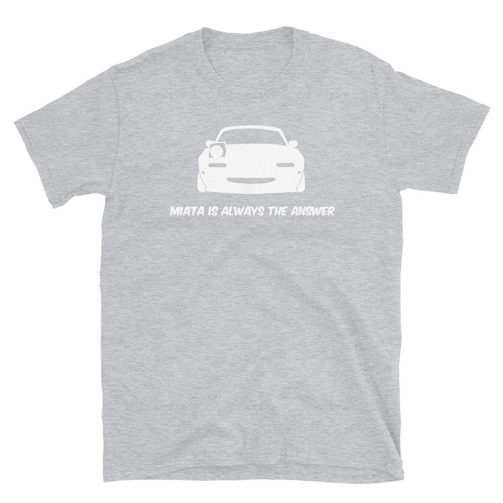 Miata Is Always The Answer Shirt